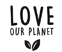 LOVE OUR PLANET